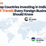 Top Countries Investing in India: FDI Trends Every Foreign Business Should Know